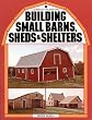 Building Small Barns, Sheds & Shelters Building Small Barns, Sheds & Shelters