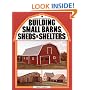 Building Small Barns, Sheds & Shelters