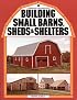 Building Small Barns, Sheds & Shelters
