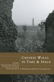 Chinese Walls in Time and Space: A Multidisciplinary Perspective (Cornell East Asia)