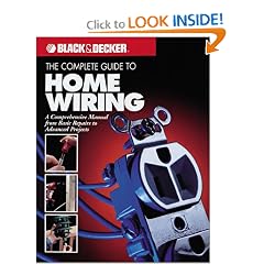 The Complete Guide to Home Wiring: A Comprehensive Manual, from Basic Repairs to Advanced Projects (Black & Decker Home Improvement Library; U.S. Edition)