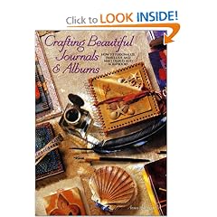 Crafting Beautiful Journals & Albums: How to Personalize, Embellish & Make Diaries & Scrapbooks