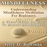 Mindfulness: Understanding Mindfulness Meditation for Beginners: A Clear Guide on How to Master Mindfulness