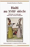 Haiti au XVIIIe siecle: Richesse et esclavage dans une colonie francaise (Relire) (French Edition) Alexandre-Stanislas Wimpffen