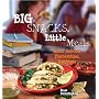 Big Snacks, Little Meals: After School, Dinnertime, Anytime