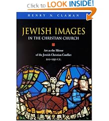 Jewish Images in the Christian Church: Art As the Mirror of the Jewish-Christian Conflict, 200-1250 Ce