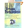 Virtuous Transcendence: Holistic Self-Cultivation and Self-Healing in Elderly Korean Immigrants... by Terry L Brink and Keum Y Pang