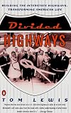 Divided Highways: Building the Interstate Highways, Transforming American Life