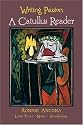 Writing Passion: A Catullus Reader