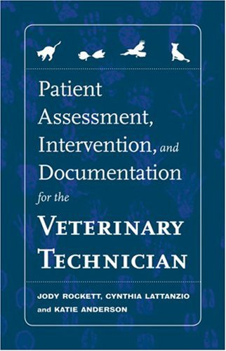 Patient Assessment, Intervention and Documentation for the Veterinary Technician: A Guide to Developing Care Plans and SOAP's