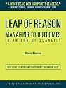 Leap of Reason: Managing to Outcomes In an Era of Scarcity