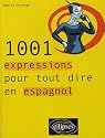 1001 expressions pour tout dire en espagnol