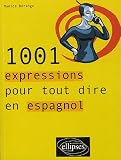 1001 expressions pour tout dire en espagnol