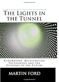 The Lights in the Tunnel: Automation, Accelerating Technology and the Economy of the Future