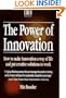 The Power of Innovation: How to Make Innovation a Way of Life & How to Put Creative Solutions to Work