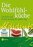 Aldidente - Die Wohlf�hlk�che. Gesunde und leichte Rezepte f�r jeden Tag - Christina Hucke