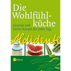 Aldidente - Die Wohlf�hlk�che. Gesunde und leichte Rezepte f�r jeden Tag