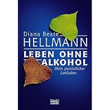 Leben ohne Alkohol: Mein pers�nlicher Leitfadenvon "Diana Beate Hellmann"