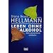 Leben ohne Alkohol: Mein pers�nlicher Leitfaden