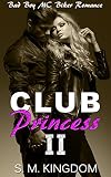 Club Princess II: Bad Boy MC Biker Romance (Be My Bad Boy Tonight Series)