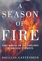 A Season of Fire: Four Months on the Firelines of America's Forests