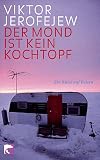 Der Mond ist kein Kochtopf: Ein Russe auf Reisen - Viktor Jerofejew