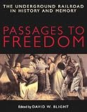 Passages To Freedom : The Underground Railroad In History And Memory