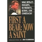 First A Bear: Now A Saint: Mike Ditka's Insights, Outbursts, Kudos, and Comebacks book cover