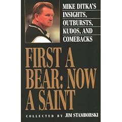 First A Bear: Now A Saint: Mike Ditka's Insights, Outbursts, Kudos, and Comebacks