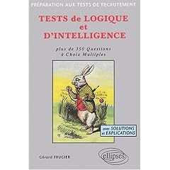 Tests de logique et d'intelligence : Plus de 350 questions �  choix multiples, avec solutions et explications