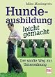 Hundeausbildung leicht gemacht: Der sanfte Weg zur Unterordnung