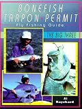Bonefish, Tarpon, Permit : Fly Fishing Guide: The Big Three