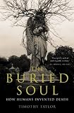 The Buried Soul: How Humans Invented Death