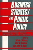 Business Strategy and Public Policy: Perspectives from Industry and Academia