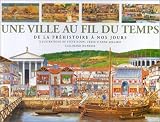 Une Ville au fil du temps : De la pr�histoire � nos jours