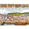 Une Ville au fil du temps : De la pr�histoire � nos jours