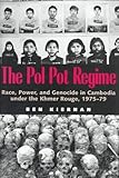 The Pol Pot Regime: Race, Power, and Genocide in Cambodia under the Khmer Rouge, 1975-79 Ben Kiernan