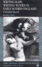 Writing Rape, Writing Women in Early Modern England: Unbridled Speech (Early Modern Literature in History)
