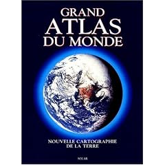 Grand Atlas du Monde. Nouvelle Cartographie de la Terre
