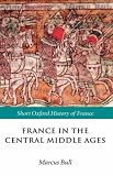 Books : France in the Central Middle Ages: 900-1200 (Short Oxford History of France)