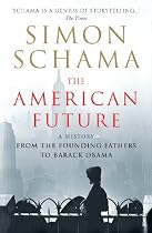 The American Future: A History from the Founding Fathers to Barack Obama