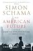 The American Future: A History from the Founding Fathers to Barack Obama