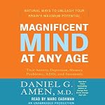 Magnificent Mind at Any Age: Natural Ways to Unleash Your Brain's Maximum Potential | Daniel G. Amen