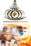 ENTRENAMIENTO MENTAL. Cómo vencer en el deporte y en la vida gracias al entrenamiento mental
