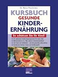 Kursbuch gesunde Kinderern&auml;hrung - So sch&uuml;tzen Sie Ihr Kind! - Dr. Petra Thorbrietz