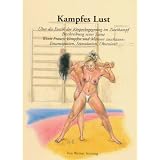 Kampfes Lust: �ber die Erotik der K�rperbegegnung im Zweikampf/ Beschreibung einer Szene /Wenn Frauen k�mpfen und M�nner zuschauen: Emanzipation, Stimulation, Obsession?von "Werner Sonntag"