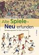 Alte Spiele neu erfunden: Bewegungsspiele f�r Klein und Gro�