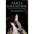 Parts Unknown: A Naturalist's Journey in Search of Birds and Wild Places by  Tim Gallagher