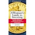 A Woman's Guide to Investing: A Straight Talking Guide With the Information and the Inspiration You Need to Get Started
