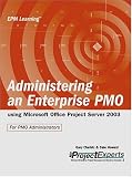 Administering an Enterprise PMO using Microsoft Office Project Server 2003 (Epm Learning)